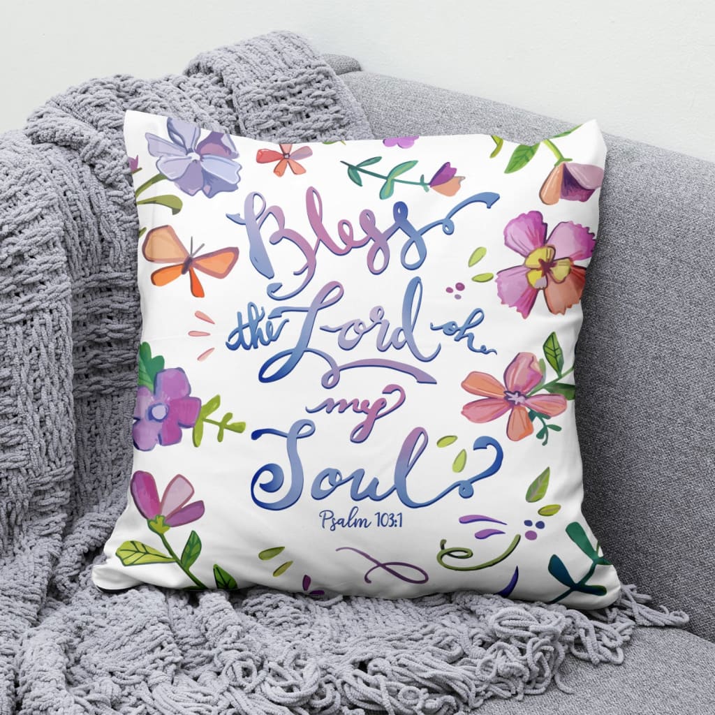 Bible Verse Pillow - Jesus Pillow - Gift For Christian- Bless The Lord Oh My Soul Psalm 103:1 Pillow