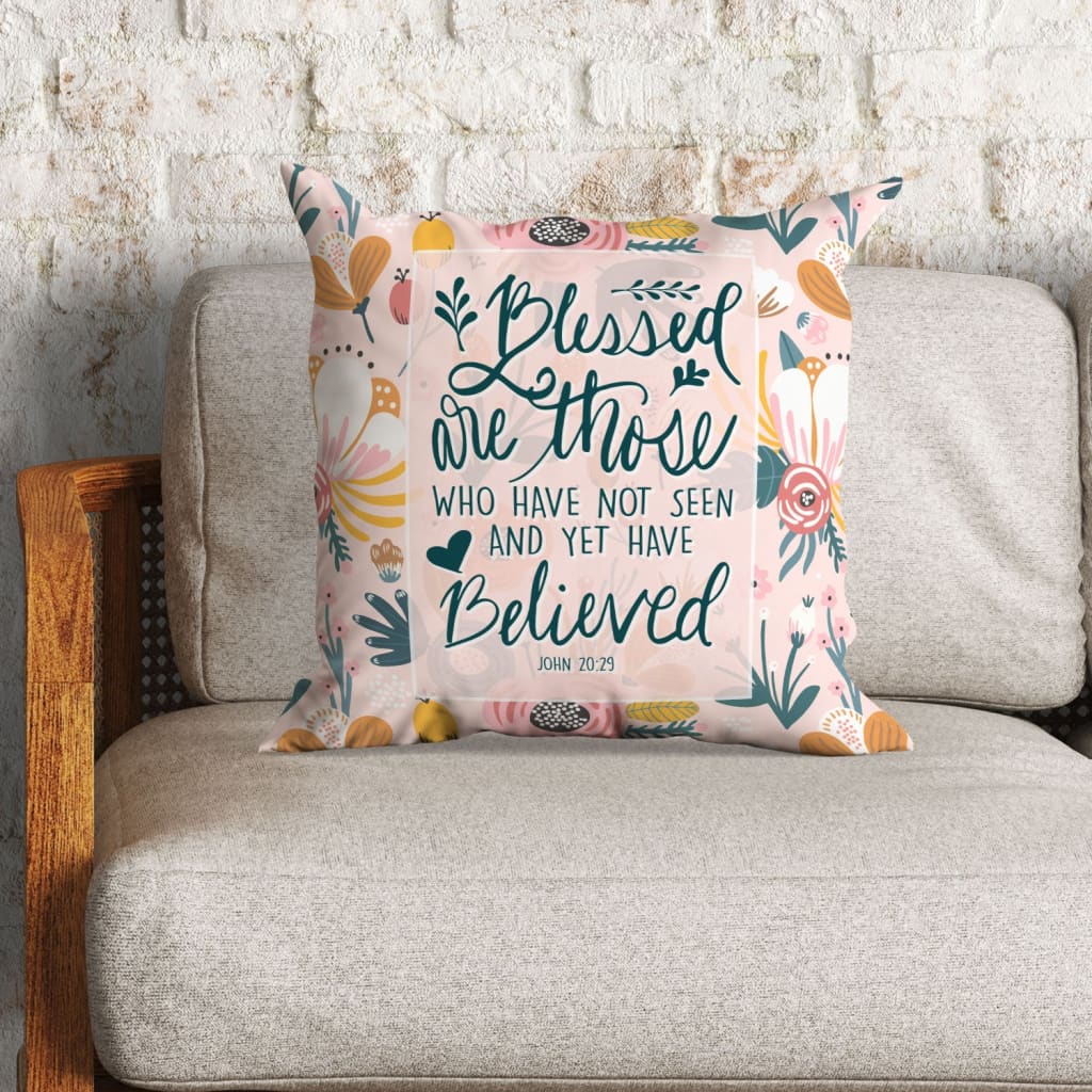 Bible Verse Pillow - Jesus Pillow - Gift For Christian- Blessed Are Those Who Have Not Seen John 20:29 Pillow