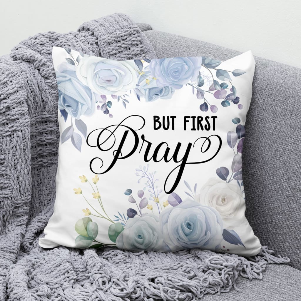 Bible Verse Pillow - Jesus Pillow - Gift For Christian - But First Pray Christian Pillow