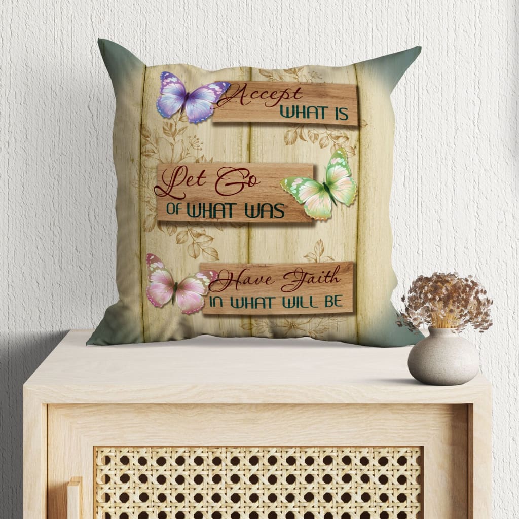 Jesus Pillow - Christian pillow - Accept what is let go of what was have faith in what will be