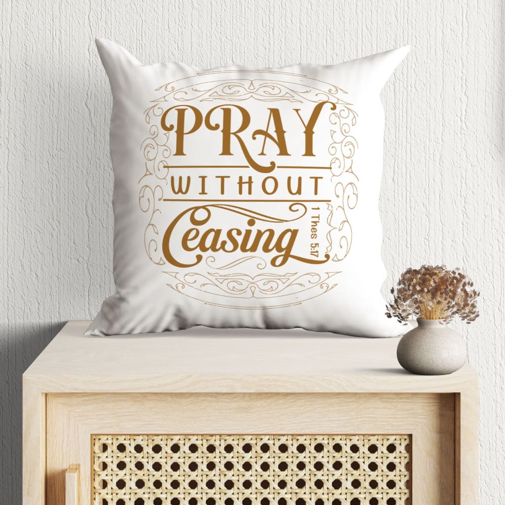 Jesus Pillow - Christian pillows : 1 Thessalonians 5:17 Pray without ceasing pillow