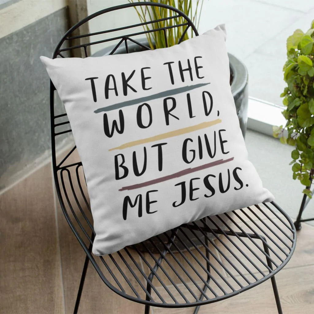 Jesus Pillow - Christian Pillows: Take The World but Give Me Jesus Pillow