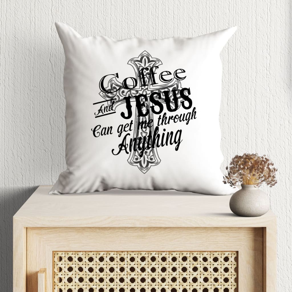 Bible Verse Pillow - Jesus Pillow - Gift For Christian - Coffee And Jesus Can Get Me Through Anything Christian Pillow