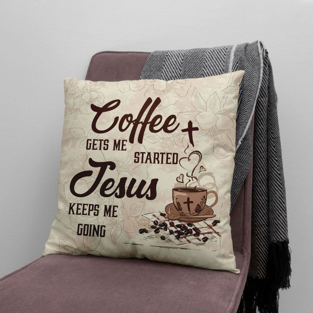 Bible Verse Pillow - Jesus Pillow - Coffee Cup, Cross Symbol Pillow - Gift For Christian - Coffee Get Me Started Jesus Keeps Me Going Christian Pillow