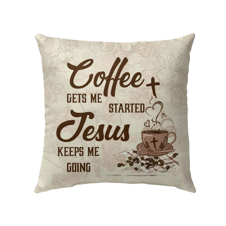 Bible Verse Pillow - Jesus Pillow - Coffee Cup, Cross Symbol Pillow - Gift For Christian - Coffee Get Me Started Jesus Keeps Me Going Christian Pillow