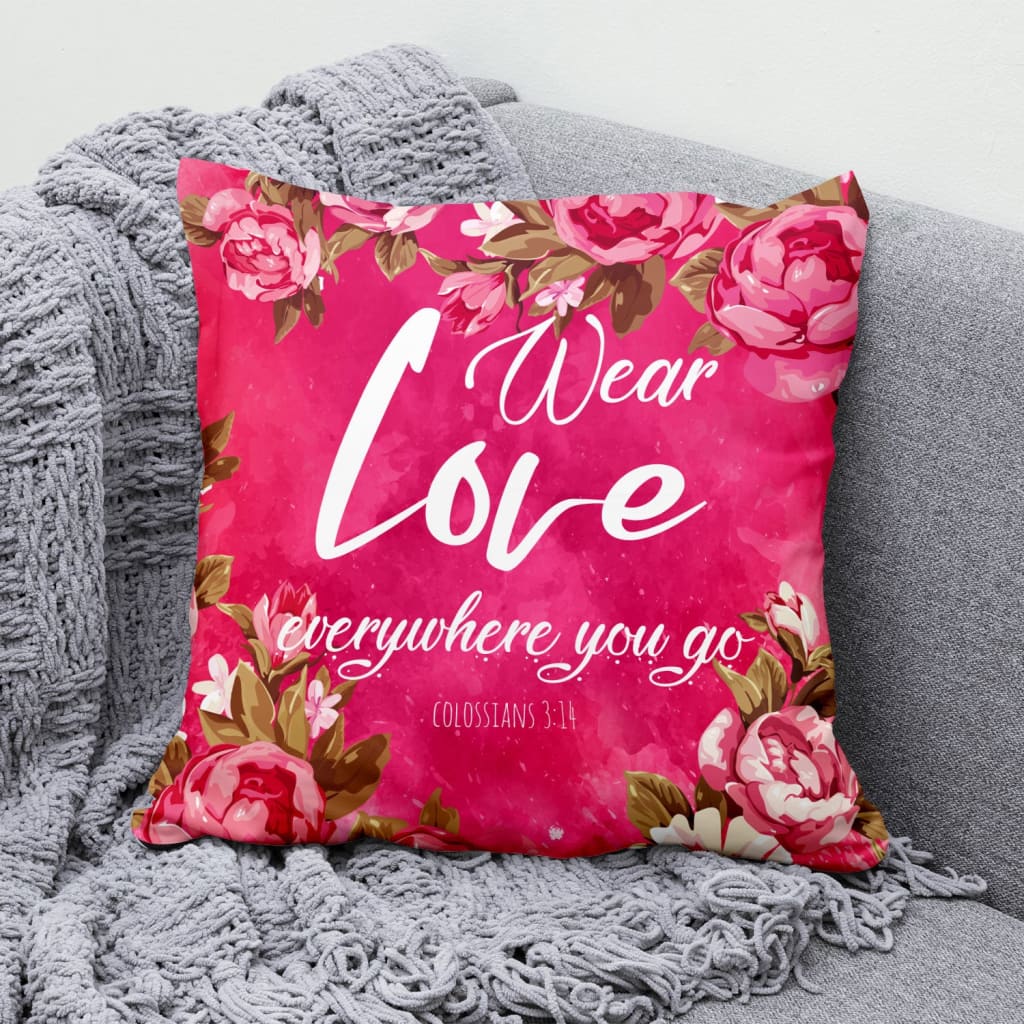 Bible Verse Pillow - Jesus Pillow - Flower Pillow - Gift For Christian - Colossians 3:14 Wear love everywhere you go Throw Pillow