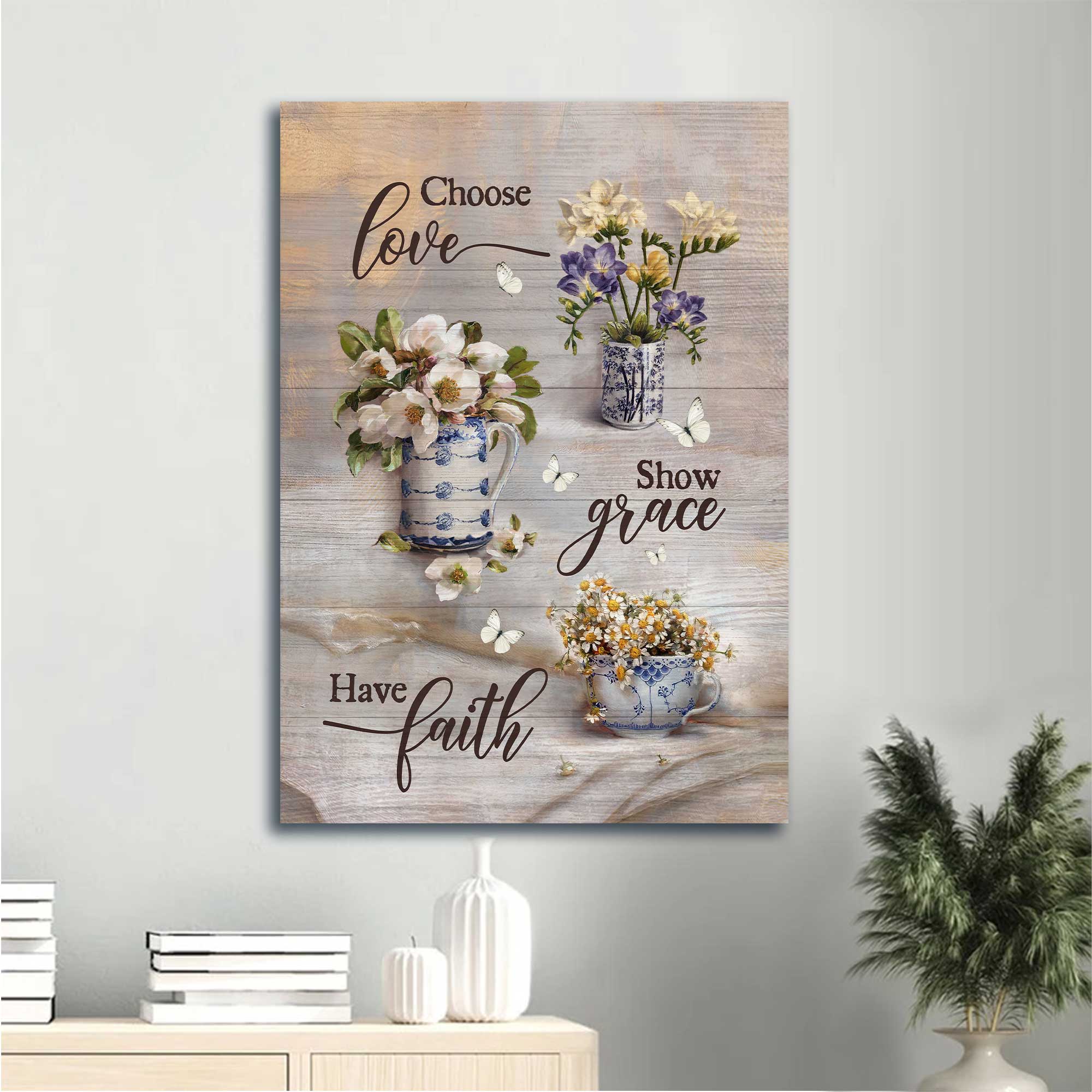 Jesus Portrait Canvas - Vintage Flower Vase, Still Life Painting, Vintage Flower Canvas - Gift For Christian - Chose Love, Show Grace, Have Faith Canvas