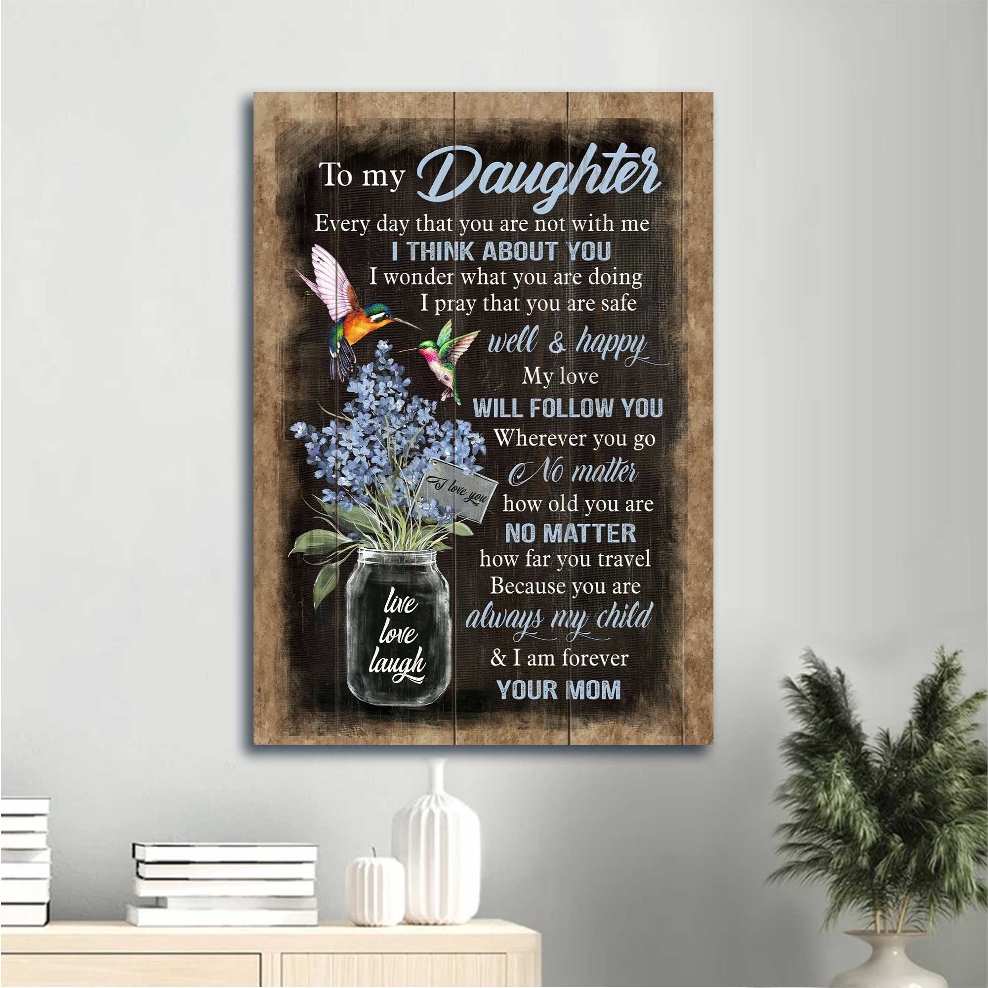 Gift for Daughter- Mom to daughter, Blue baby flower, Mason jar, Hummingbird canvas- My love will follow you wherever you go - Family Portrait Canvas Prints, Wall Art