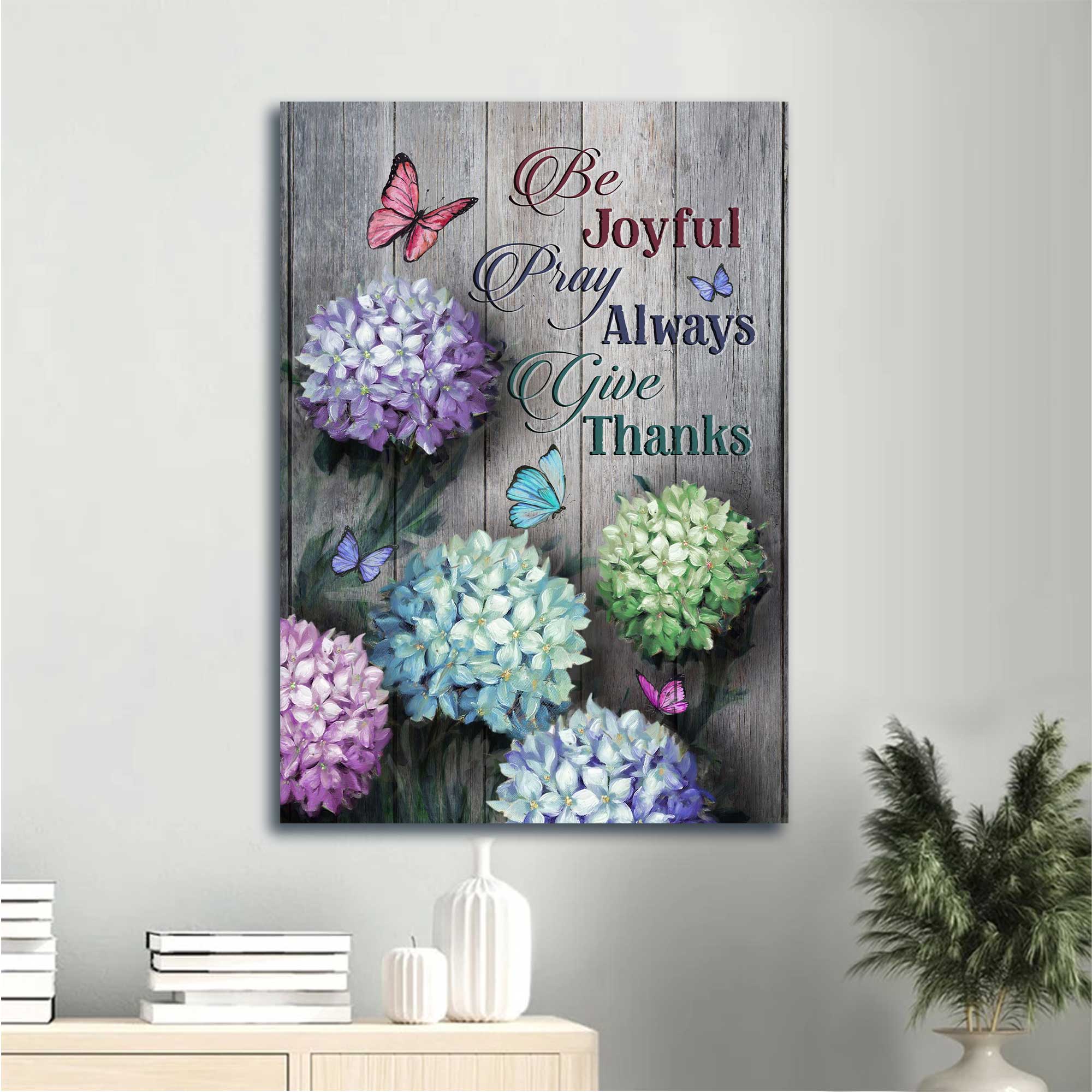 Jesus Portrait Canvas - Unique Hydrangea, Colorful Butterfly Canvas - Gift For Christian - Be Joyful, Pray Always, Give Thanks Canvas