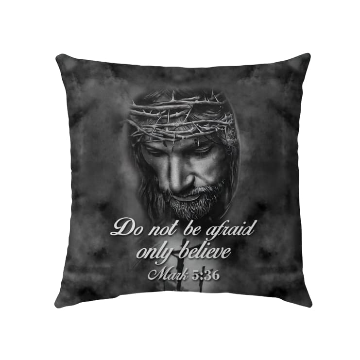 Jesus pillow - Bible verse pillow - Do not be afraid; only believe Mark 5:36
