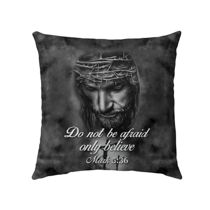 Jesus pillow - Bible verse pillow - Do not be afraid; only believe Mark 5:36