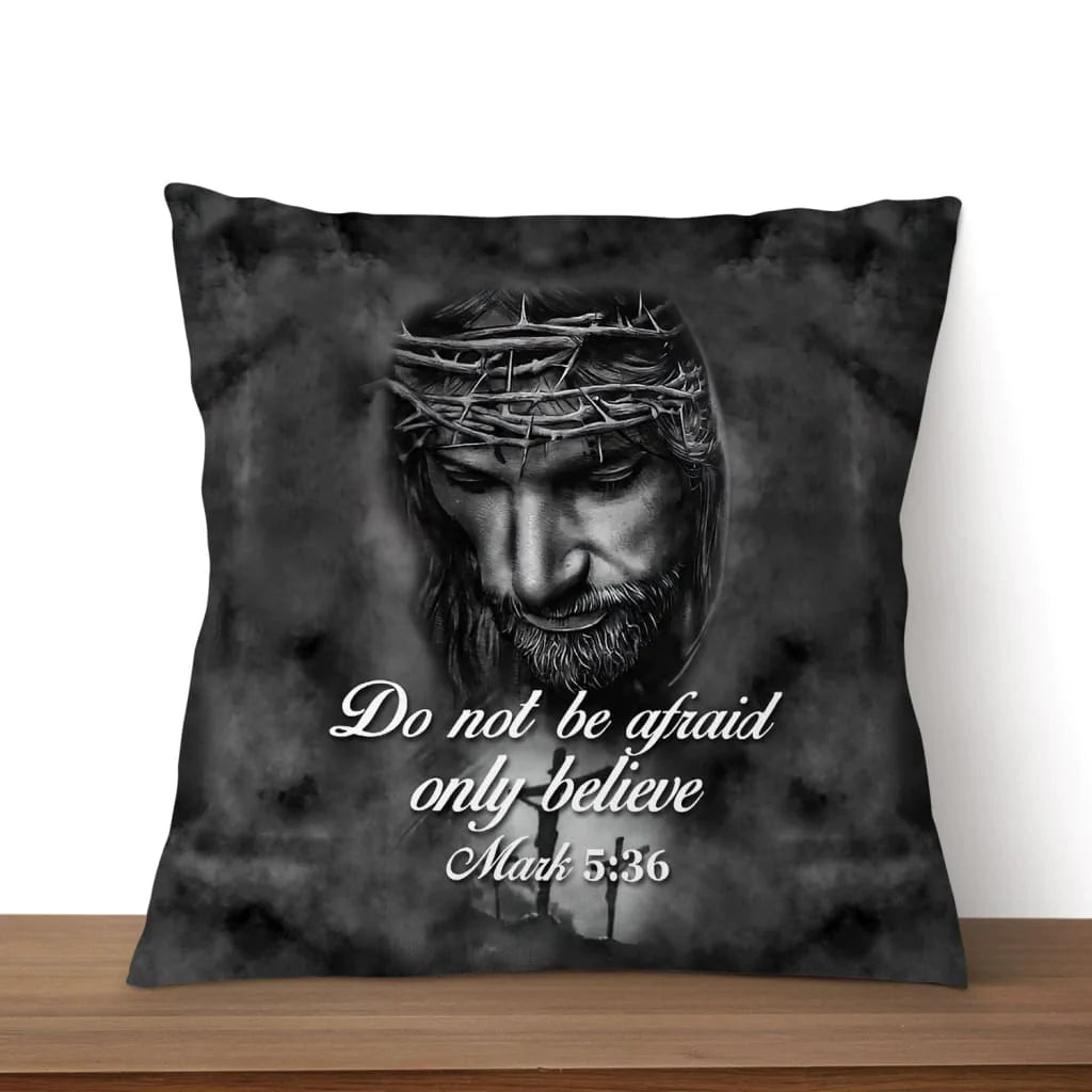 Jesus pillow - Bible verse pillow - Do not be afraid; only believe Mark 5:36