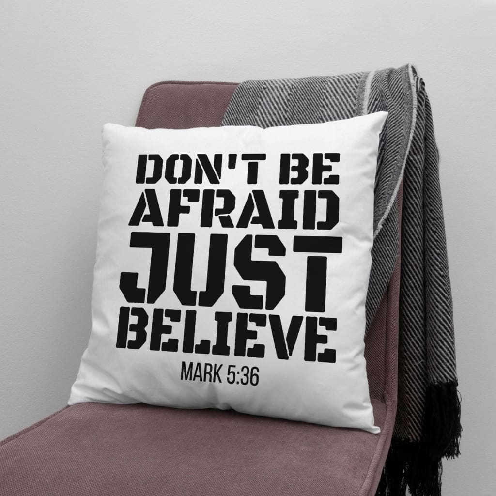 Gift For Christian - Don't be afraid just believe Mark 5:36 Bible verse pillow - Home Decoration , Jesus Pillow