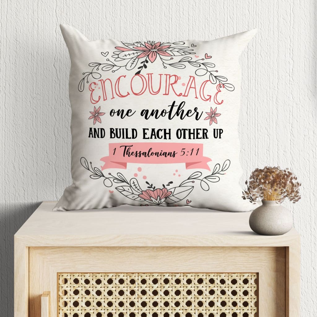 Gift For Christian - Encourage one another 1 Thessalonians 5:11 Bible verse pillow - Home Decoration , Jesus Pillow