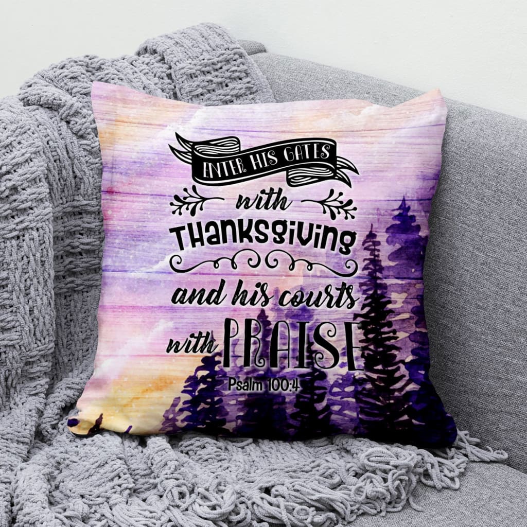 Gift For Christian - Enter His gates with thanksgiving Psalm 100:4 Bible verse pillow - Home Decoration , Jesus Pillow