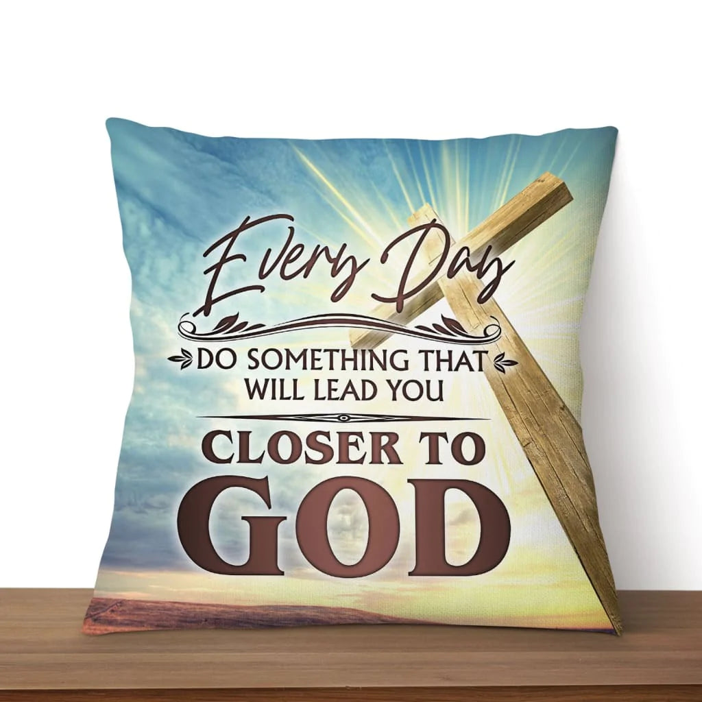 Jesus pillow - Christian pillow - Every day do something that will lead you closer to God