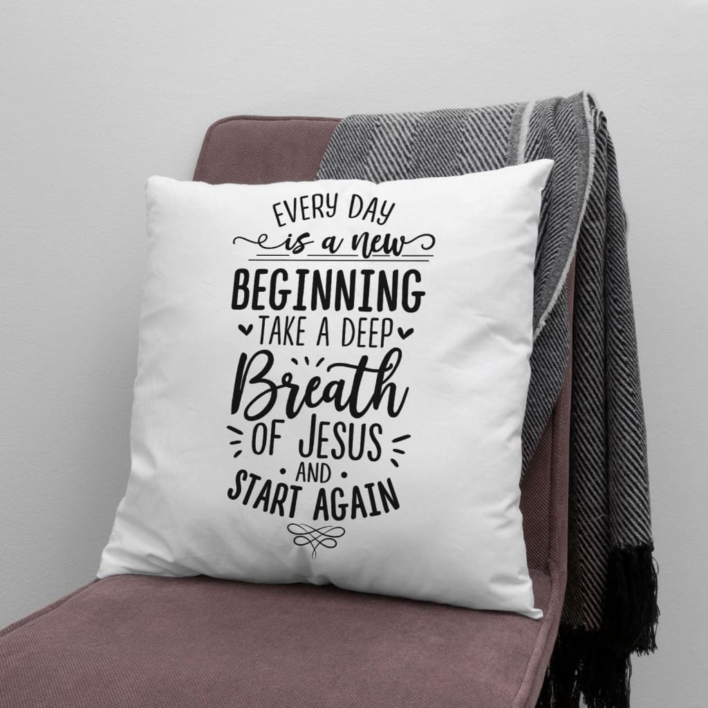 Gift For Christian - Every day is a new beginning take a deep breath of Jesus pillow - Home Decoration , Jesus Pillow