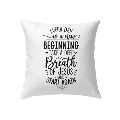 Gift For Christian - Every day is a new beginning take a deep breath of Jesus pillow - Home Decoration , Jesus Pillow