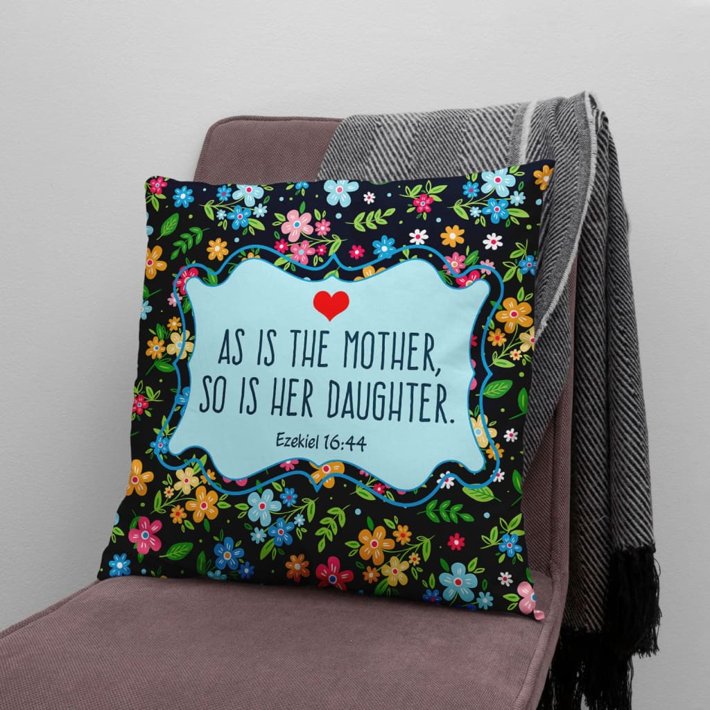 Bible Verse Pillow - Jesus Pillow - Gift For Christian- Ezekiel 16:44 As Is The Mother So Is Her Daughter Pillow