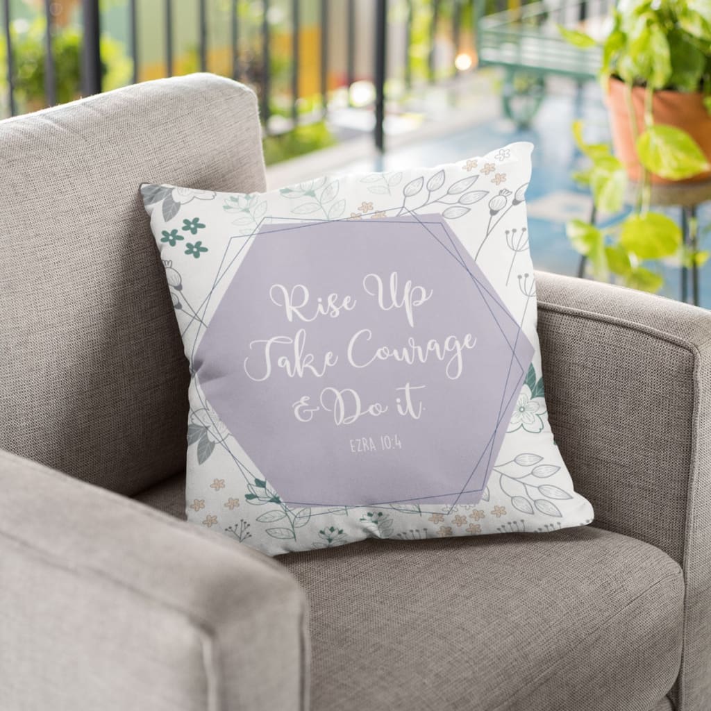 Bible Verse Pillow - Jesus Pillow - Gift For Christian - Ezra 10:4 Rise Up Take Courage And Do It Pillow