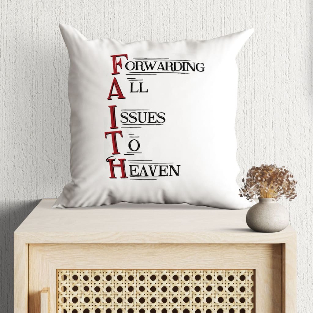 Gift For Christian - Faith Forwarding all issues to heaven Christian pillow - Home Decoration , Jesus Pillow