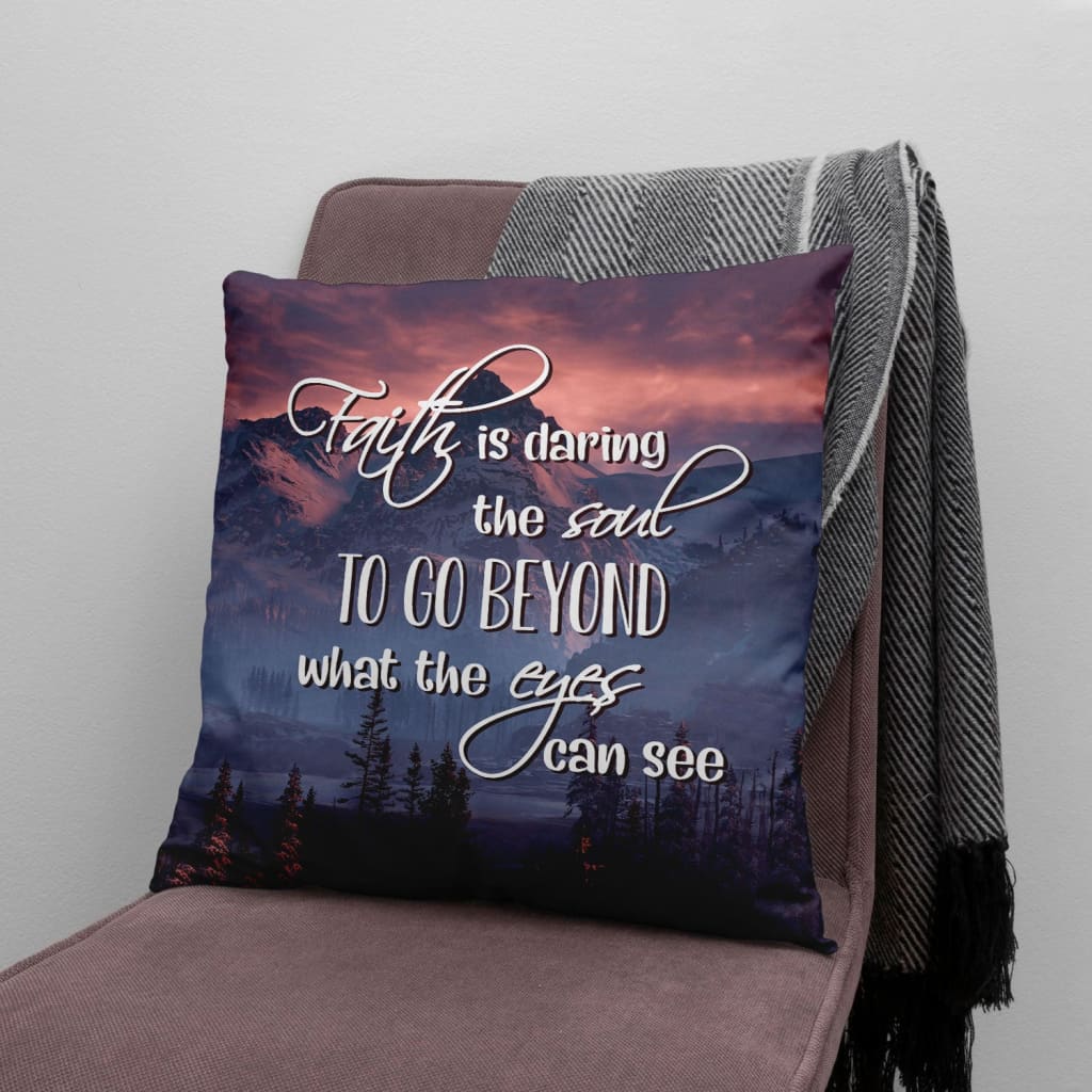 Jesus Pillow - Forest Mountain Pillow - Gift For Christian - Faith is daring the soul to go beyond what the eyes can see Throw Pillow