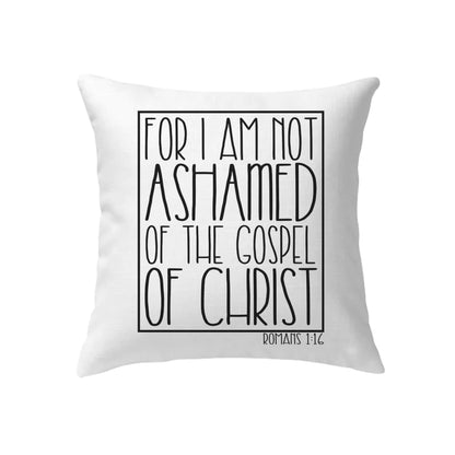 Bible Verse Pillow - Jesus Pillow - Gift For Christian - For I am Not Ashamed Of The Gospel Of Christ Romans 1:16 Pillow