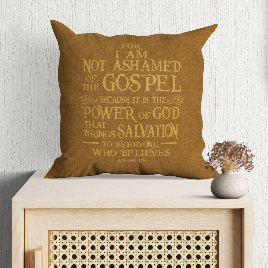 Bible Verse Pillow - Jesus Pillow - Gift For Christian - For I Am Not Ashamed Of The Gospel Romans 1:16 Pillow