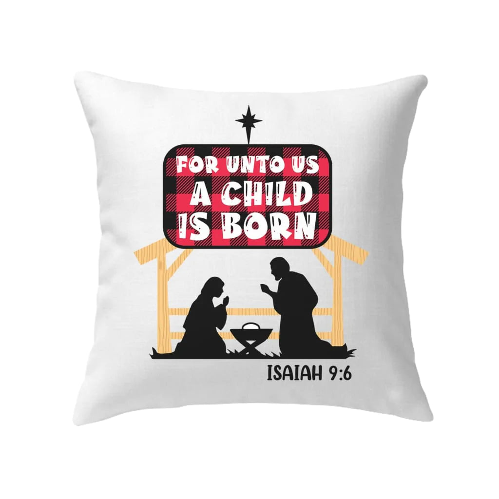 Bible Verse Pillow - Jesus Pillow - Gift For Christian- For Unto Us A Child Is Born Isaiah 9:6 Pillow