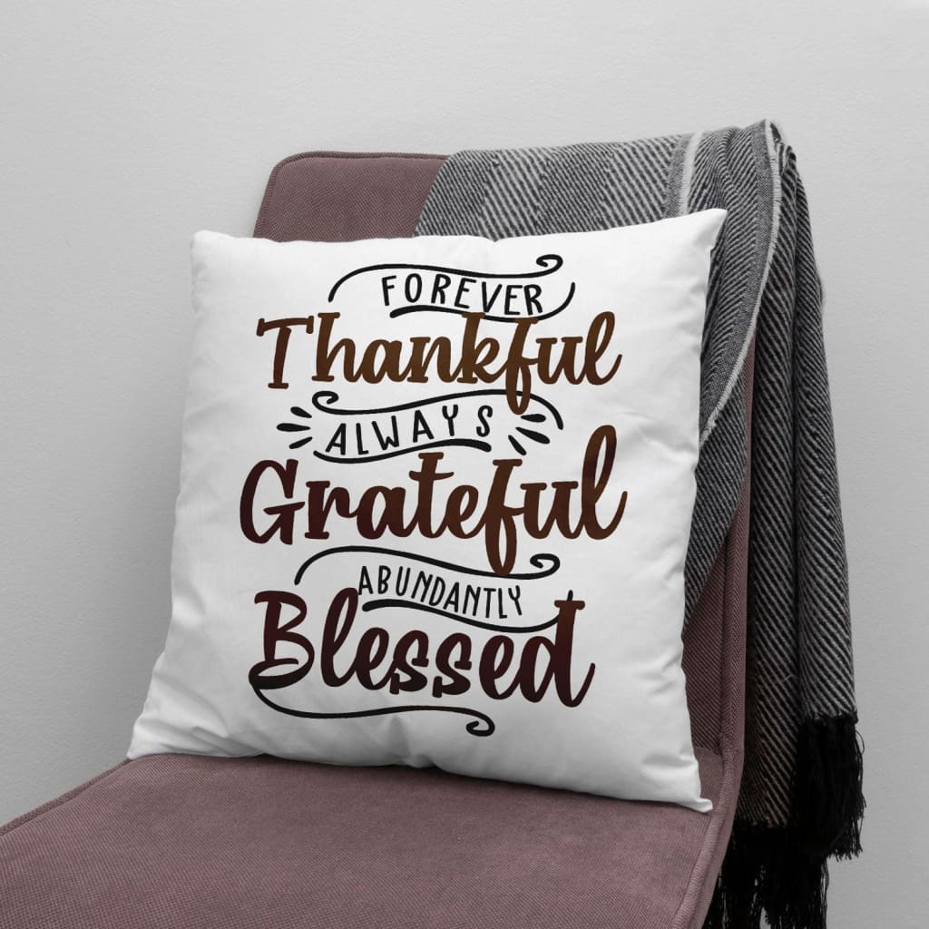 Bible Verse Pillow - Jesus Pillow - Gift For Christian - Forever Thankful Always Grateful Abundantly Blessed Pillow