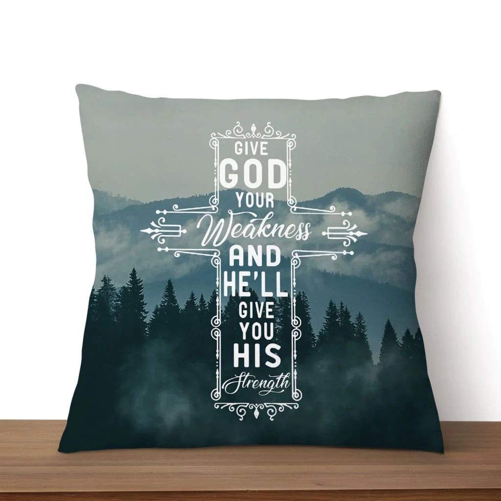 Bible Verse Pillow - Jesus Pillow- Gift For Christian - Give God Your Weakness And He Will Give You His Strength Pillow