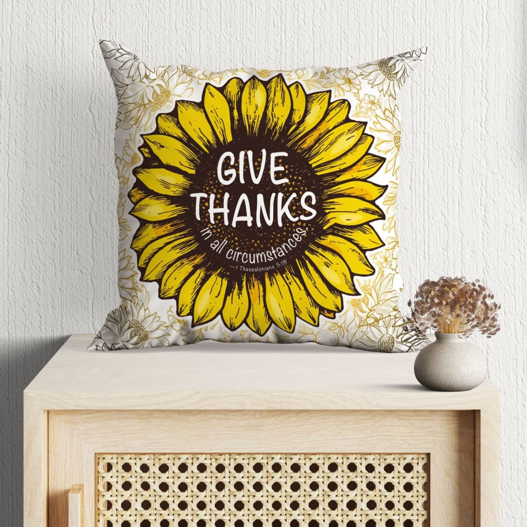 Bible Verse Pillow - Jesus Pillow - Sunflower Pillow - Gift For Christian - Give thanks in all circumstances 1 Thessalonians 5:18 Throw Pillow