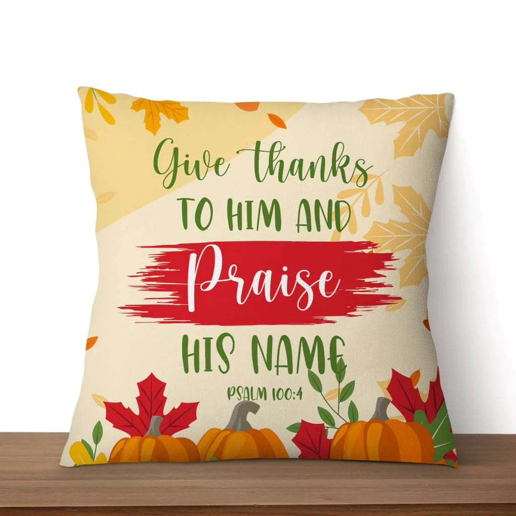 Bible Verse Pillow - Jesus Pillow - Autumn, Leaf, Pumpkin Pillow - Gift For Christian - Give thanks to Him and praise his name Psalm 100:4 Throw Pillow