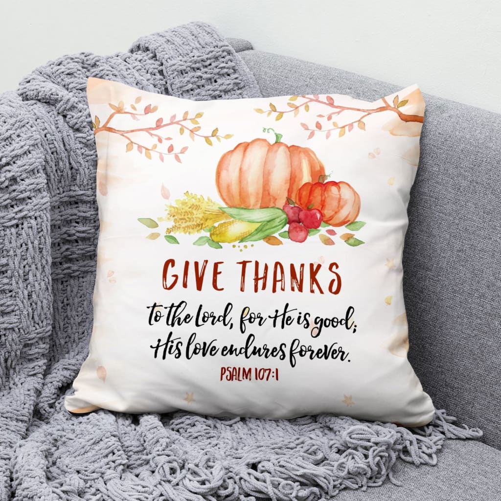 Bible Verse Pillow - Jesus Pillow - Autumn, Thanksgiving Food Pillow - Gift For Christian - Give thanks to the Lord for He is good Psalm 107:1 Throw Pillow