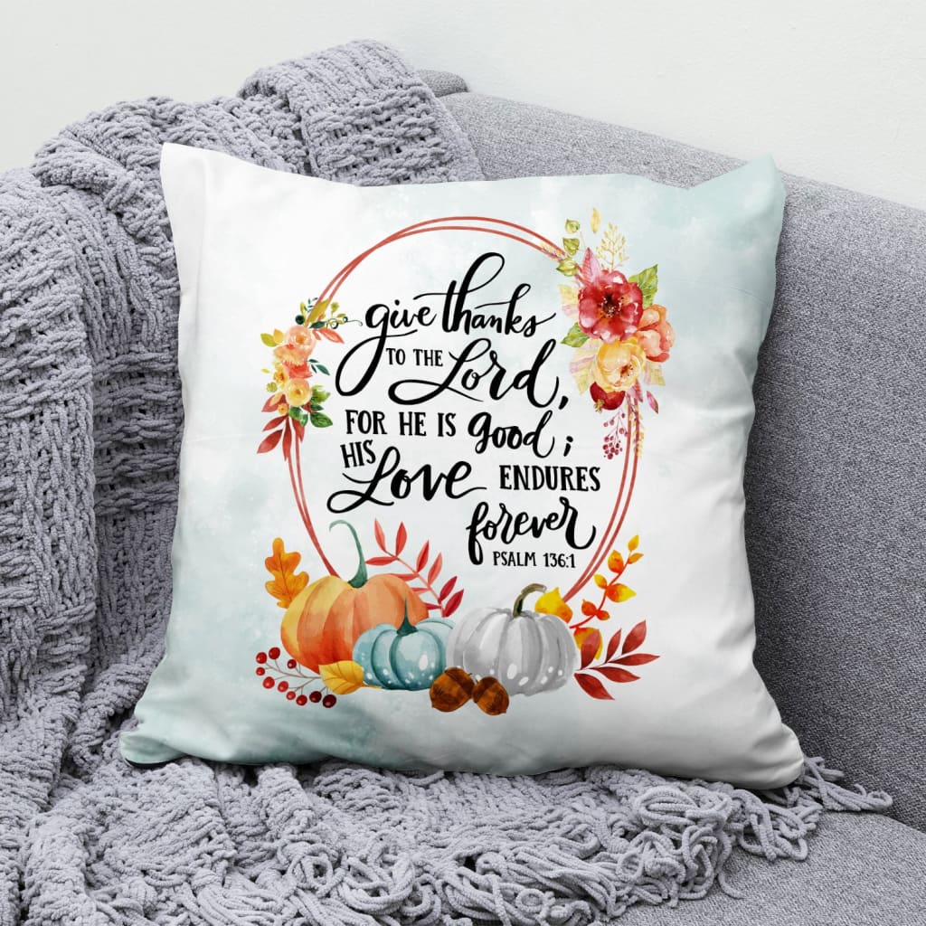 Jesus Pillow- Pumpkins Pillow - Gift For Christian- Give Thanks To The Lord For He Is Good Psalm 136:1 Thanksgiving Pillow