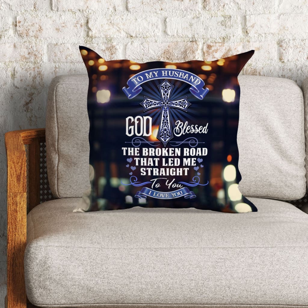 Bible Verse Pillow - Jesus Pillow- Gift For Christian- God Blessed The Broken Road That Led Me Straight To You Christian Pillow