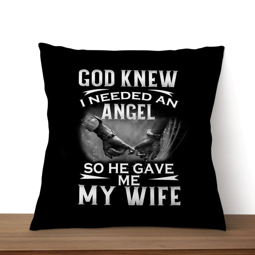 Bible Verse Pillow - Jesus Pillow - Gift For Christian - God Knew I Needed An Angel So He Gave Me My Wife ife Christian Pillow