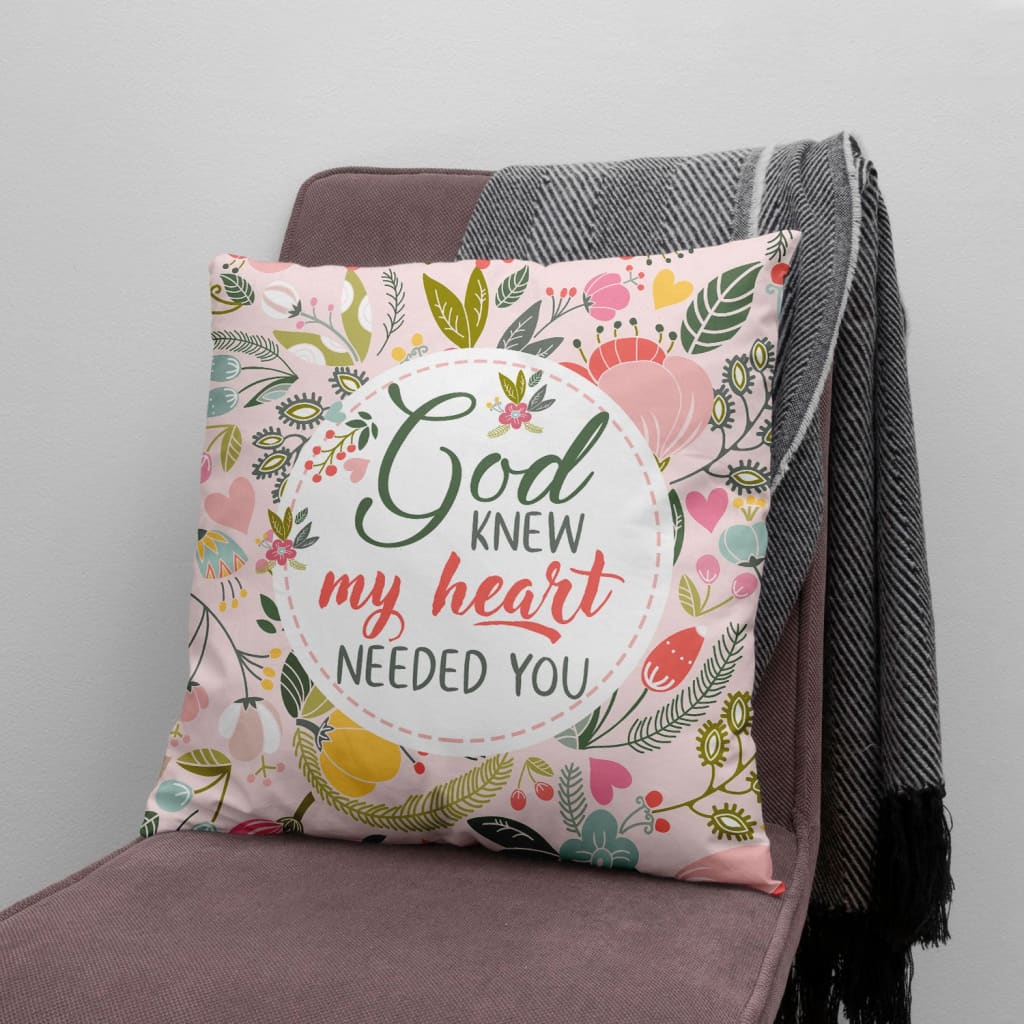 Bible Verse Pillow - Jesus Pillow - Gift For Christian - God Knew My Heart Needed You Christian Pillow