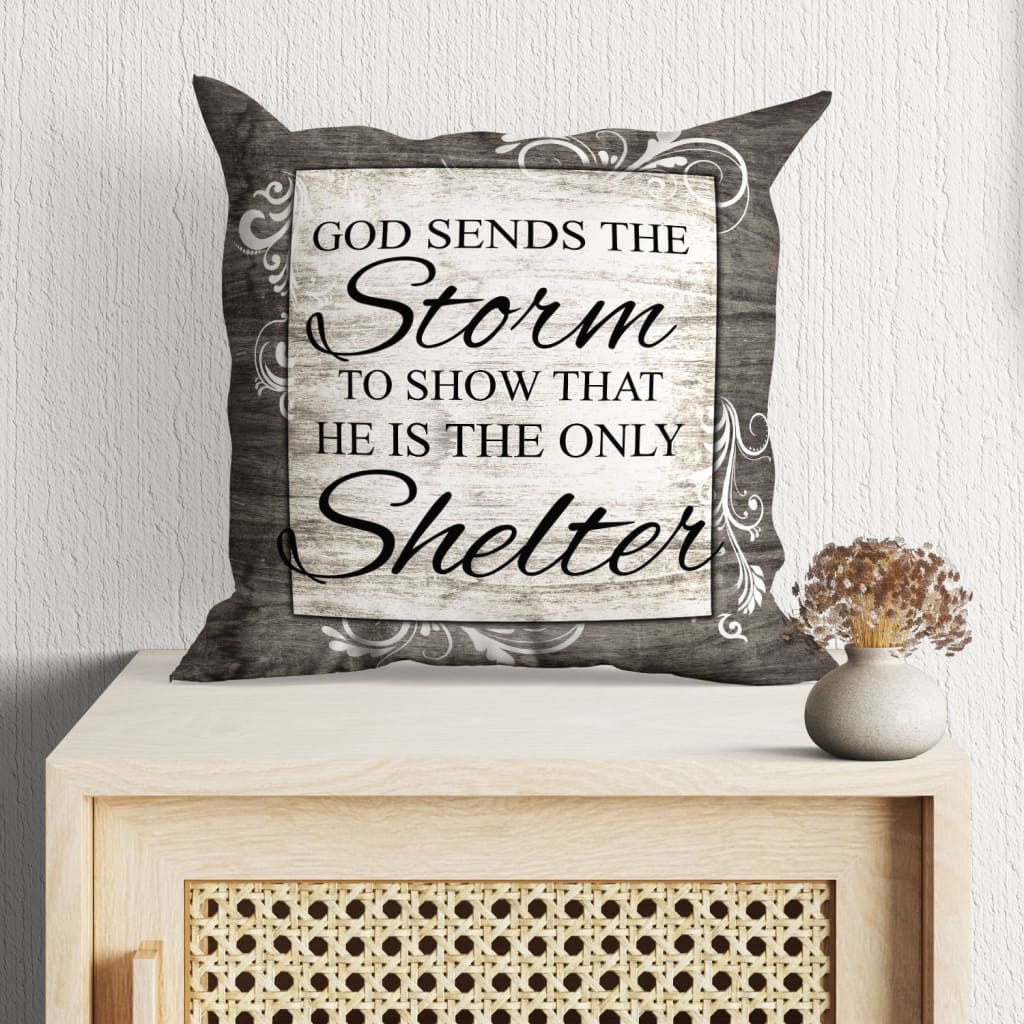 Jesus Pillow - Gift For Christian - God sends the storm to show that He is the only Shelter Throw Pillow