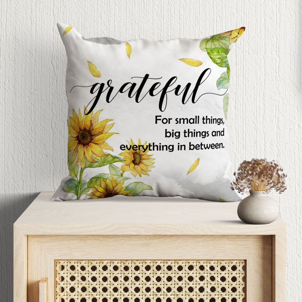 Bible Verse Pillow - Jesus Pillow - Sunflower Pillow - Gift For Christian - Grateful For Small Things Big Things And Everything In Between Pillow