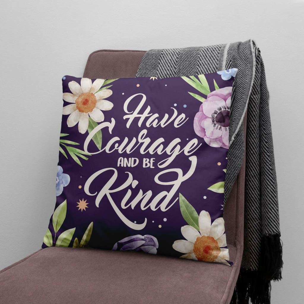 Bible Verse Pillow - Jesus Pillow - Gift For Christian - Have Courage And Be Kind Christian Pillow