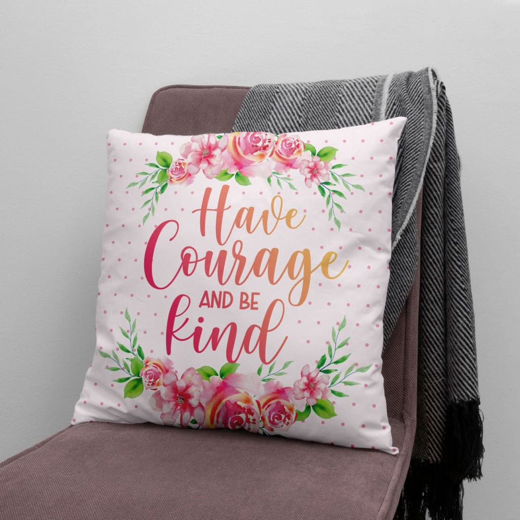 Bible Verse Pillow - Jesus Pillow - Flower Wreath - Gift For Christian - Have Courage And Be Kind Christian Pillow