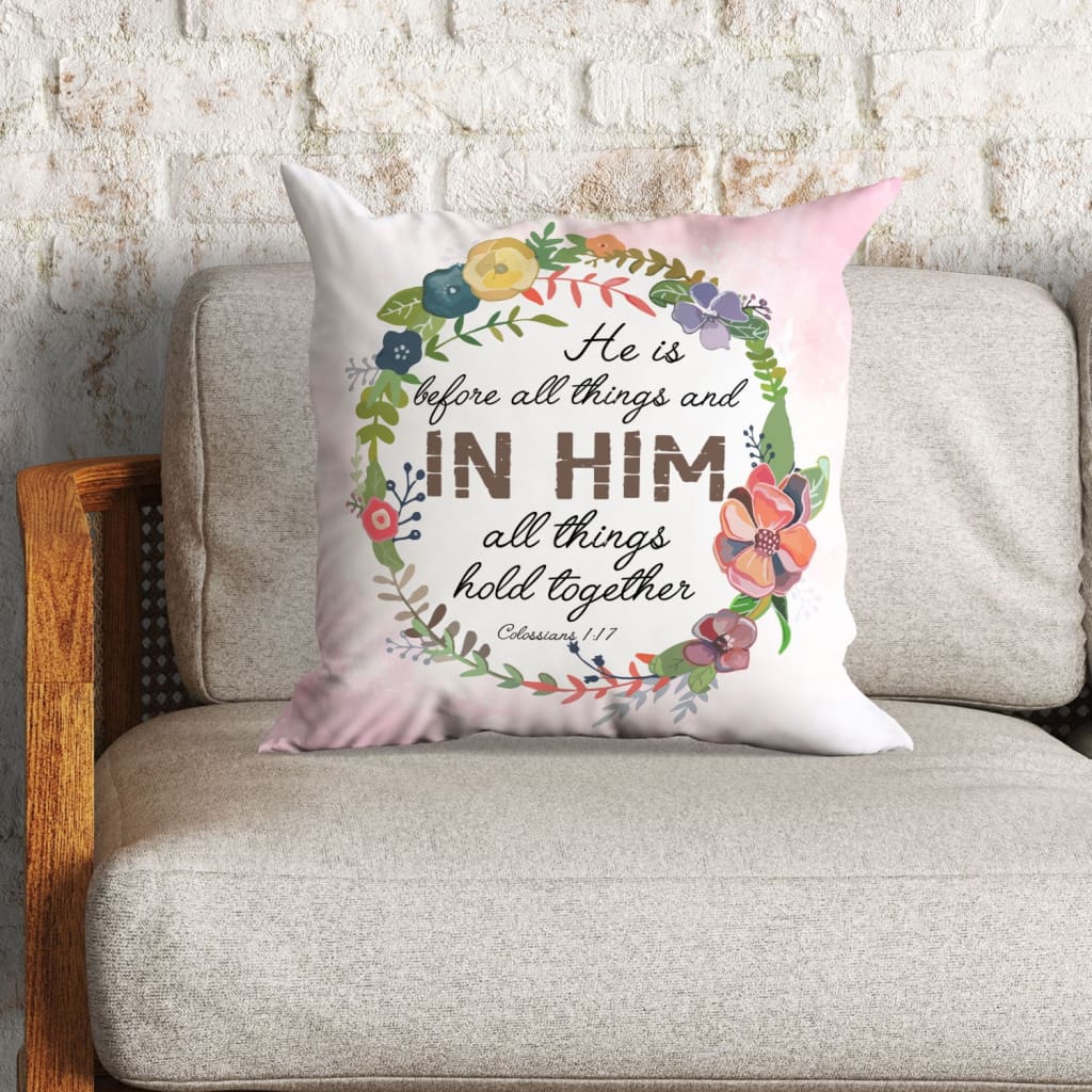 Bible Verse Pillow - Jesus Pillow - Flowers Wreath Pillow - Gift For Christian - He Is Before All Things Colossians 1:17 Pillow