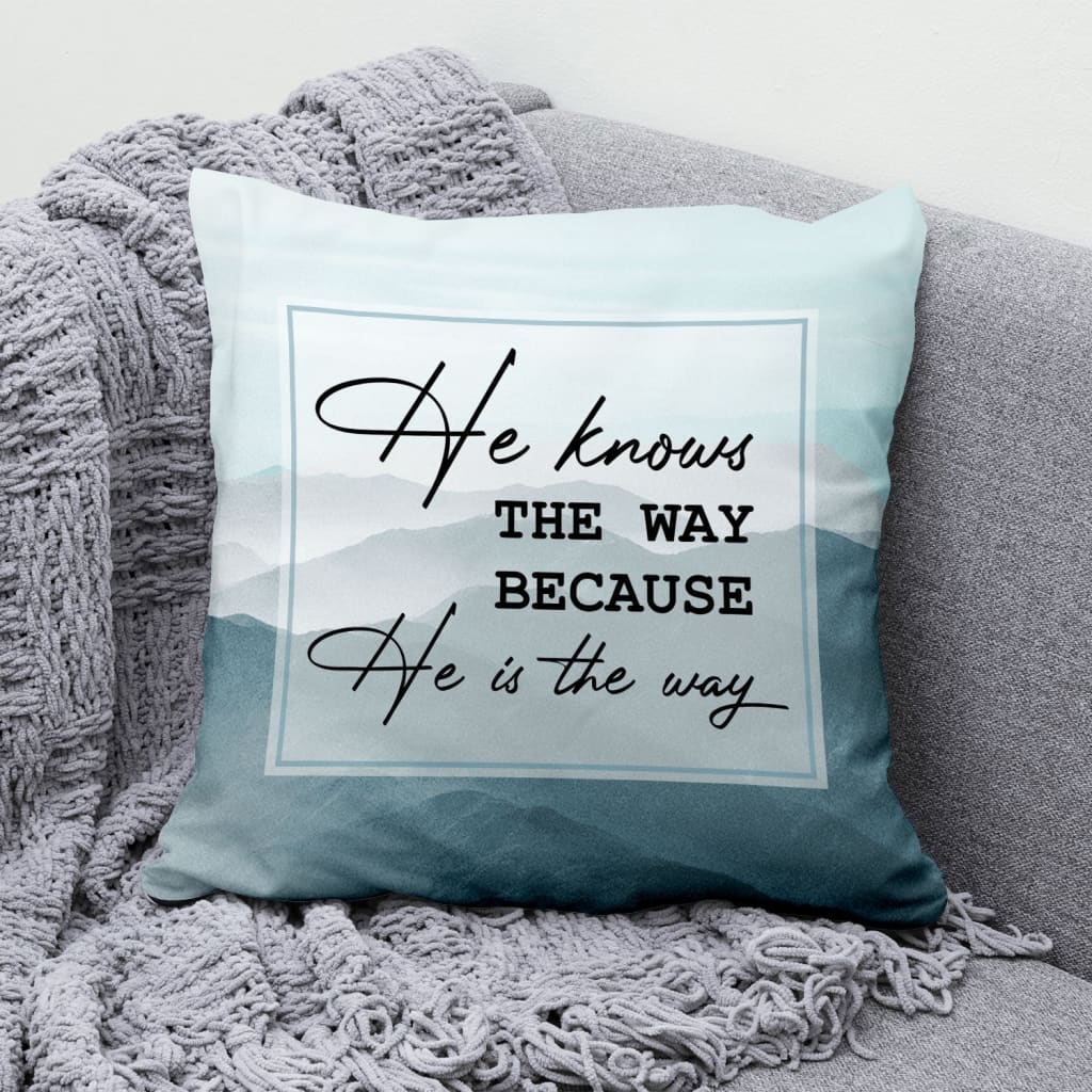 Bible Verse Pillow - Jesus Pillow - Gift For Christian - He Knows The Way Because He Is The Way Christian Pillow