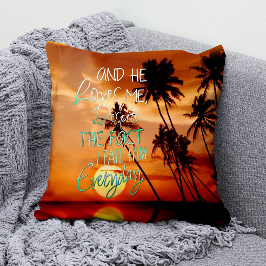 Bible Verse Pillow - Jesus Pillow - Sunset On Beach, Palm Trees Pillow - Gift For Christian - He Loves Me Despite The Fact I Fail Him Everyday Christian Pillow