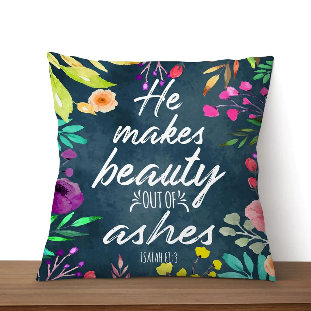 Bible Verse Pillow - Jesus Pillow - Gift For Christian - He Makes Beauty Out Of Ashes Isaiah 61:3 Pillow