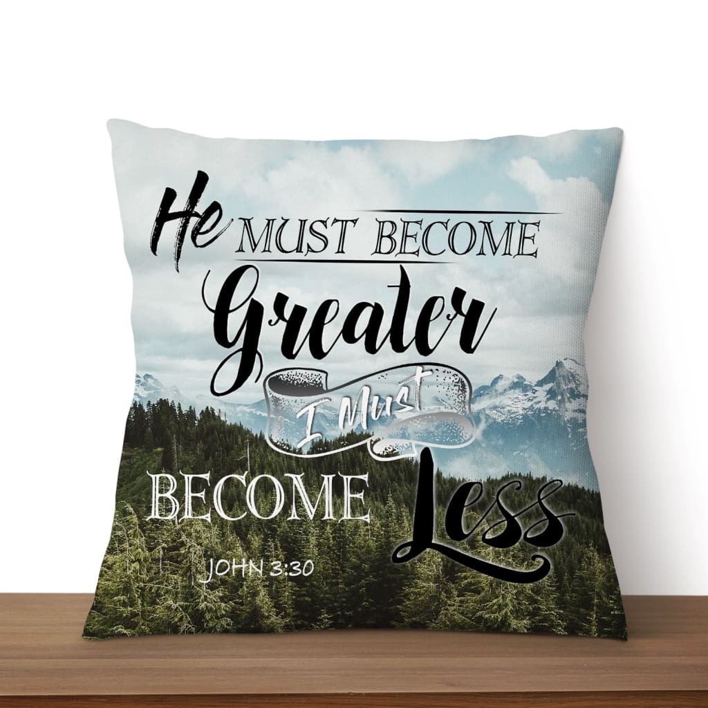 Bible Verse Pillow - Jesus Pillow - Gift For Christian - He Must Become Greater I Must Become Less John 3:30 Pillow