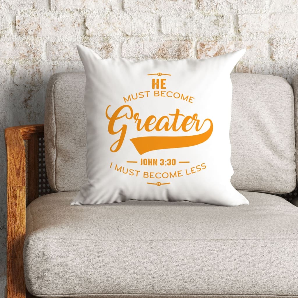 Bible Verse Pillow - Jesus Pillow - Gift For Christian - He Must Become Greater I Must Become Less  John 3:30 Pillow