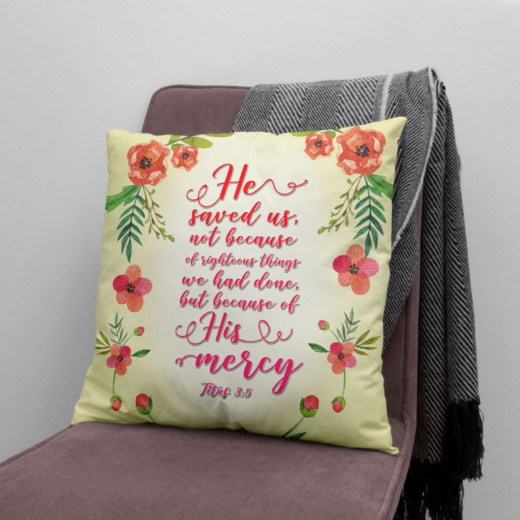 Bible Verse Pillow - Jesus Pillow - Gift For Christian - He Saved Us Because Of His Mercy Titus 3:5 Pillow