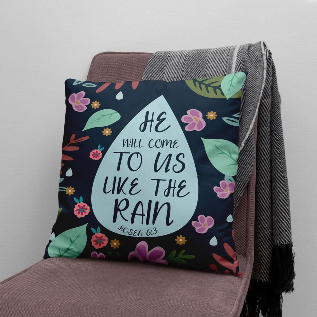 Bible Verse Pillow - Jesus Pillow - Gift For Christian - He Will Come To Us Like The Rain Hosea 6:3 Pillow